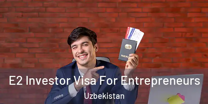  E2 Investor Visa For Entrepreneurs Uzbekistan