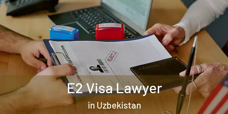  E2 Visa Lawyer in Uzbekistan