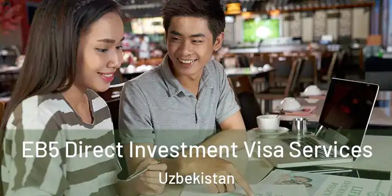  EB5 Direct Investment Visa Services Uzbekistan