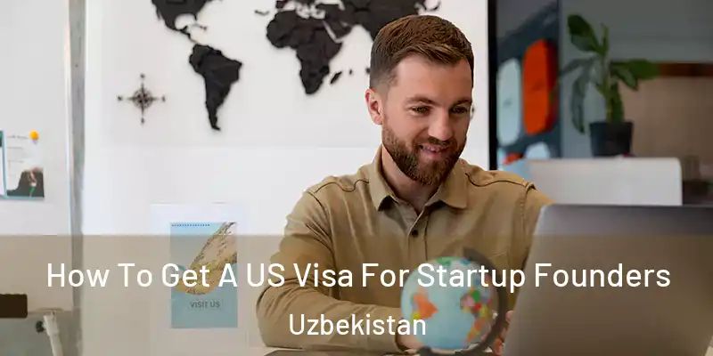  How To Get A US Visa For Startup Founders Uzbekistan