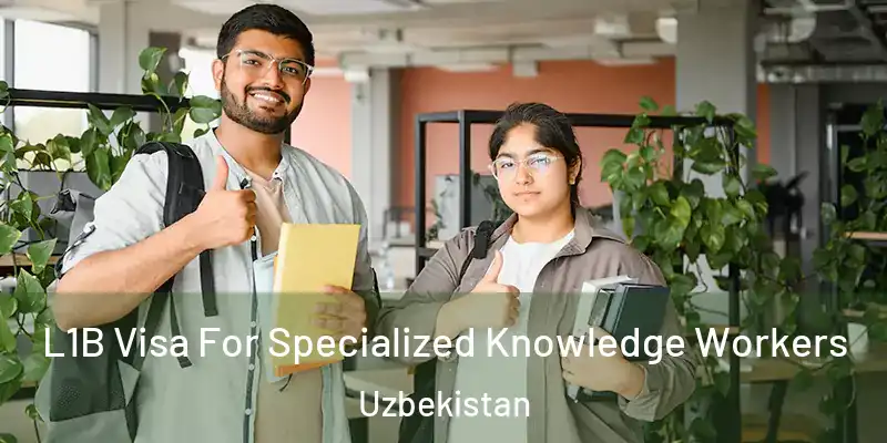  L1B Visa For Specialized Knowledge Workers Uzbekistan