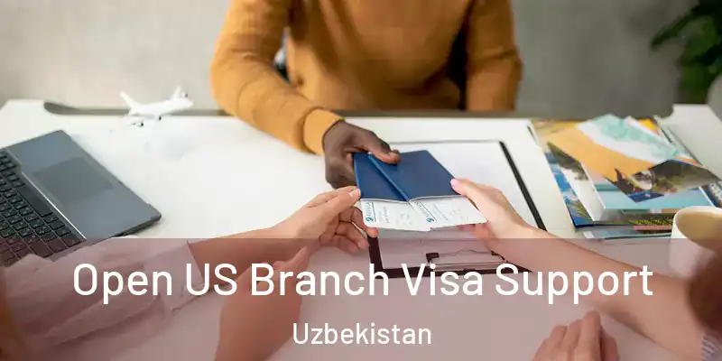  Open US Branch Visa Support Uzbekistan