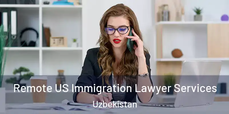  Remote US Immigration Lawyer Services Uzbekistan