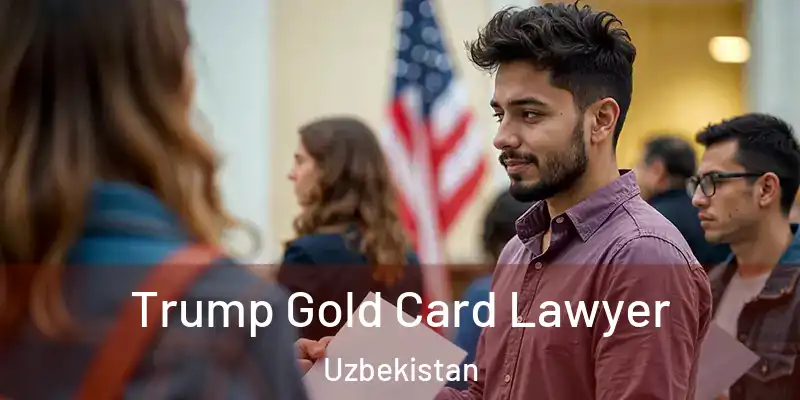  Trump Gold Card Lawyer Uzbekistan