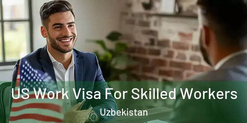  US Work Visa For Skilled Workers Uzbekistan