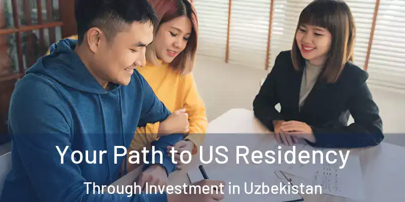  Your Path to US Residency Through Investment in Uzbekistan